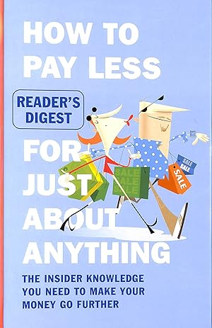 How to Pay Less for Just About Anything: The Insider Knowledge You Need to Make Your Money Go Fur...