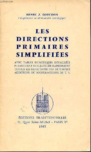 Seller image for Les directions primaires simplifies avec tables numriques dtailles permettant de calculer rapidement toutes les directions par de simples additions ou soustractions de T.S. for sale by Le-Livre