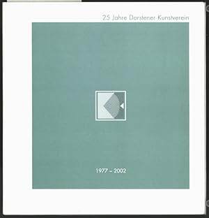 25 Jahre Dorstener Kunstverein, 1977 - 2002 [Festschrift]. Redaktion: Alois Guss, Herbert Ostrop,...