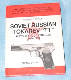 Soviet Russian Tokarev "TT" Pistols and Cartridges 1929-1953 - Volume 13