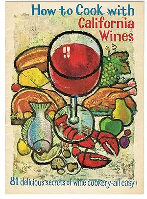 Imagen del vendedor de How to Cook with California Wines: 81 Delicious Secrets of Wine Cookery-- All Easy) a la venta por Eureka Books