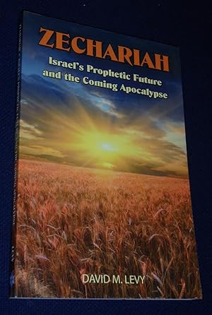 Zechariah: Israel s Prophetic Future and the Coming Apocalypse