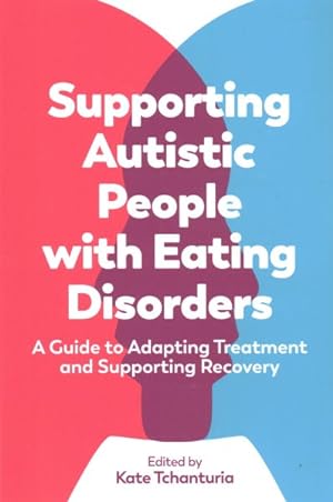 Seller image for Supporting Autistic People With Eating Disorders : A Guide to Adapting Treatment and Supporting Recovery for sale by GreatBookPrices