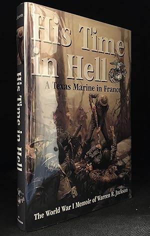 Image du vendeur pour His Time in Hell; A Texas Marine in France; The World War I Memoir of Warren R. Jackson mis en vente par Burton Lysecki Books, ABAC/ILAB