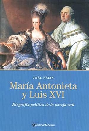 Image du vendeur pour Mara Antonieta Y Luis XVI: Biografa Poltica De La Pareja Real (Spanish Edition) mis en vente par Von Kickblanc