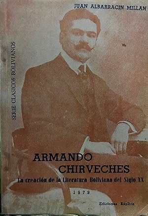 Imagen del vendedor de Armando Chircheves : la creacin de la literatura boliviana del siglo XX a la venta por Librera Monte Sarmiento
