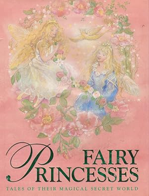 Seller image for FAIRY PRINCESSES: TALES OF THEIR MAGICAL SECRET WORLD for sale by Nanny's Web