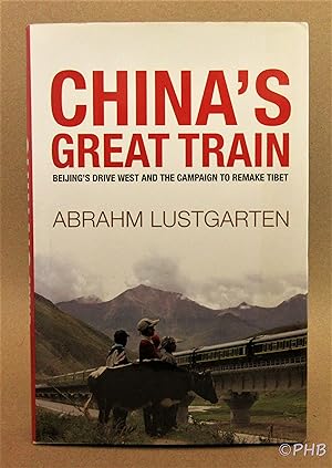 Imagen del vendedor de China's Great Train: Beijing's Drive West and the Campaign to Remake Tibet a la venta por Post Horizon Booksellers