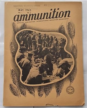 Ammunition (Vol. 1 No. 2 - May 1943): Official Publication, International Education Department, U...