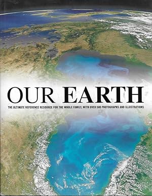 Our Earth The Ultimate Reference Resource For The Whole Family