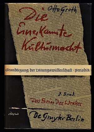 Die unerkannte Kulturmacht : 2. Band: Das Sein des Werkes - Grundlegung der Zeitungswissenschaft ...