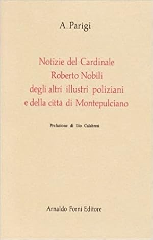 Bild des Verkufers fr Notizie del cardinale Roberto Nobili, degli altri illustri poliziani e della citt di Montepulciano. zum Verkauf von FIRENZELIBRI SRL