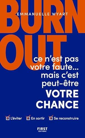 burn-out : ce n'est pas votre faute mais c'est peut-être votre chance ; comment l'éviter ? commen...