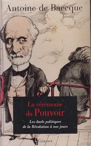 Immagine del venditore per La crmonie du pouvoir : les duels sur la scne politique franaise de la Rvolution  nos jours venduto da PRISCA