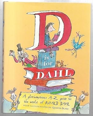 Bild des Verkufers fr D is for Dahl. A gloriumptious A-Z Guide to the world of Roald Dahl. With illustrations by Quentin Blake. zum Verkauf von City Basement Books
