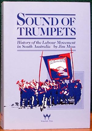 Imagen del vendedor de SOUND OF TRUMPETS. History of the Labour Movement in South Australia. a la venta por The Antique Bookshop & Curios (ANZAAB)