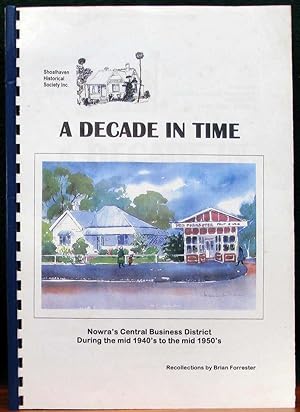 A DECADE IN TIME. Nowra's Central Business District during the mid 1940's to the mid 1950's. Reco...