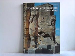 Immagine del venditore per Zwischen Persepolis und Firuzabad : Grber, Palste und Felsreliefs im alten Persien. venduto da Antiquariat Berghammer