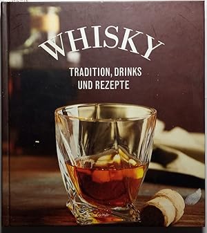 Whiskey: Tradition, Drinks und Rezepte