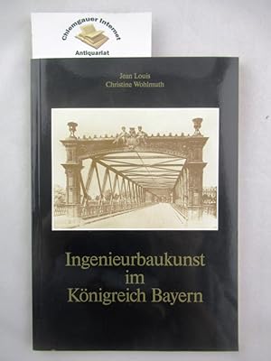 Ingenieurbaukunst im Königreich Bayern.