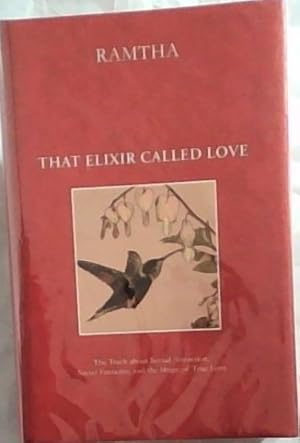 Seller image for That Elixir Called Love: The truth about Sexual Attraction, Secret Fantasies, and the Magic of True Love for sale by Chapter 1