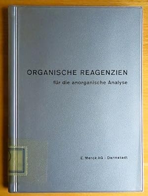 Organische Reagenzien für die anorganische Analyse. [Hrsg.:] E. Merck AG, Darmstadt