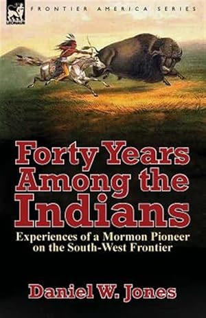 Immagine del venditore per Forty Years Among the Indians: Experiences of a Mormon Pioneer on the South-West Frontier venduto da GreatBookPrices