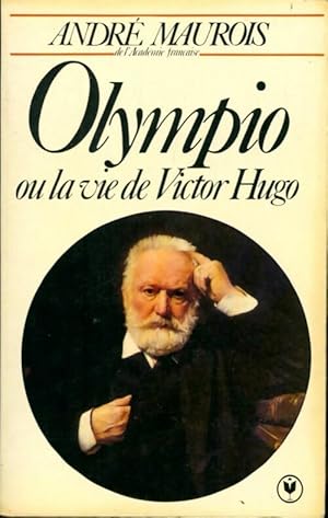 Olympio ou la vie de Victor Hugo - Andr? Maurois