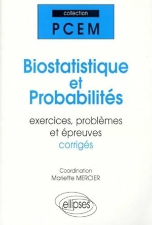 Biostatistique et probabilit s. Exercices probl mes et  preuves corrig s - Collectif