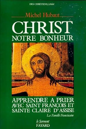 Seller image for Christ notre bonheur. Apprendre ? prier avec Saint Fran?ois et Sainte Claire d'Assise - Michel Hubaut for sale by Book Hmisphres