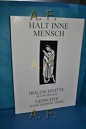 Bild des Verkufers fr Halt Inne Mensch : Holzschnitte - Hans Maass, Gedichte - Hans Herbert Ohms. zum Verkauf von Antiquarische Fundgrube e.U.