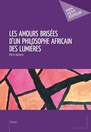 Imagen del vendedor de Les amours bris?es d'un philosophe africain des lumi?res - Pierre Bamony a la venta por Book Hmisphres
