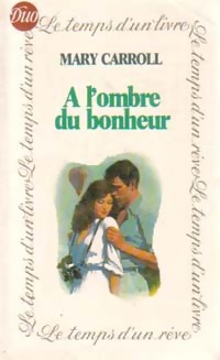 A l'ombre du bonheur - Mary Carroll