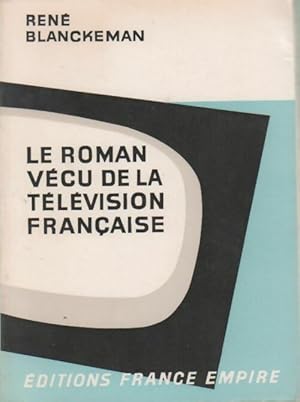 Seller image for Le roman v?cu de la t?l?vision fran?aise - Ren? Blanckeman for sale by Book Hmisphres