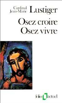 Image du vendeur pour Osez croire, osez vivre - Cardinal Jean-Marie Lustiger mis en vente par Book Hmisphres