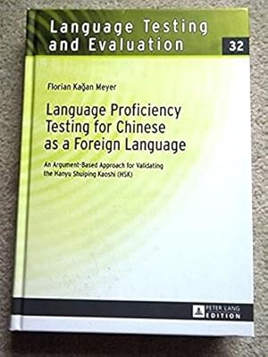 Image du vendeur pour Language Proficiency Testing for Chinese as a Foreign Language: An Argument-Based Approach for Validating the Hanyu Shuiping Kaoshi (HSK) (Language Testing and Evaluation) mis en vente par Bluesparrowhawk Books