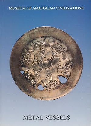 Metal Vessels. Hrsg. von Museum of Anatolian civilizations.