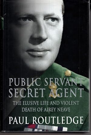 Seller image for Public Servant, Secret Agent: The Elusive Life and Violent Death of Airey Neave for sale by High Street Books