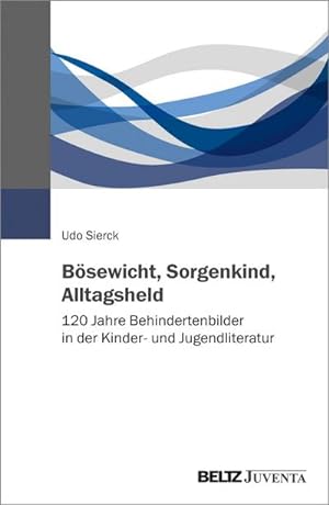 Bild des Verkufers fr Bsewicht, Sorgenkind, Alltagsheld : 120 Jahre Behindertenbilder in der Kinder- und Jugendliteratur zum Verkauf von AHA-BUCH GmbH