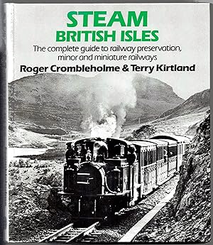 Steam British Isles: The Complete Guide To Railway Preservation, Minor and Miniature Railways.