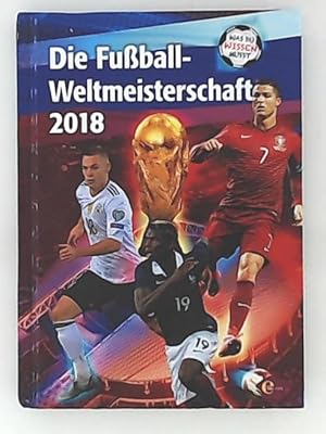 Seller image for Fuball-WM 2018 - Was du wissen musst: Die Fuball-Weltmeisterschaft 2018 for sale by Leserstrahl  (Preise inkl. MwSt.)