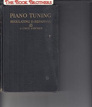 Seller image for Piano Tuning:Regulating & Repairing;A Complete Course of Self-Instruction in the Tuning of Pianos and Organs for sale by THE BOOK BROTHERS