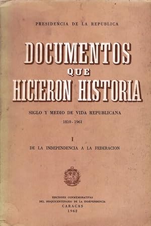 Seller image for Documentos Que Hicieron Historia. Siglo Y Medio De Vida Repblicana (En Venezuela) 1810-1961 Tomo I De La Independencia A La Federacin for sale by Guido Soroka Bookseller