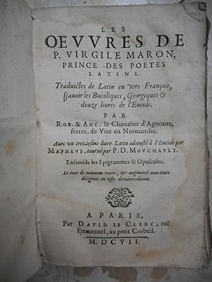 Seller image for Les Oeuvres de P. Virgile Maron, prince des poetes latins, traduictes de latin en vers francois, scavoirles Bucoliques, Georgiques & douze livres de l'Eneide, par Rob. & Ant. le Chevalier d'Agneaux, freres, de Vire en Normandie. Avec un treiziesme livre latin adiouste a l'Eneide par Mapheus, tourne par P.D. Mouchault, ensemble les Epigrammes & opuscules. Le tout de nouveau reveu, & augmente avec toutediligence en ceste derniere edition for sale by Frederic Delbos