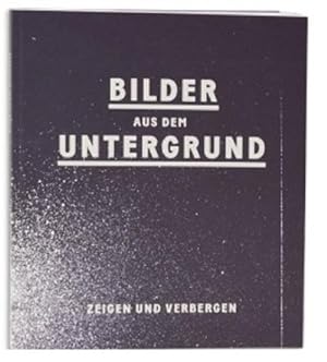 Image du vendeur pour Bilder aus dem Untergrund: Zeigen und Verbergen : Zeigen und Verbergen mis en vente par AHA-BUCH