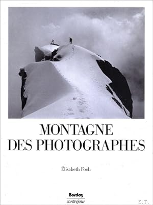 Imagen del vendedor de Montagne des photographes : La Montagne est tout un art. a la venta por BOOKSELLER  -  ERIK TONEN  BOOKS