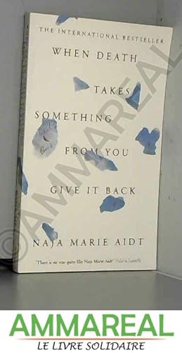 Seller image for When Death Takes Something From You Give It Back for sale by Ammareal