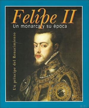 Bild des Verkufers fr Felipe II Un monarca y su epoca Un Principe del Renacimiento zum Verkauf von BOOKSELLER  -  ERIK TONEN  BOOKS