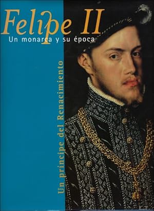 Bild des Verkufers fr FELIPE II. UN MONARCA Y SU EPOCA. UN PRINCIPE DEL RENACIMIENTO. zum Verkauf von BOOKSELLER  -  ERIK TONEN  BOOKS