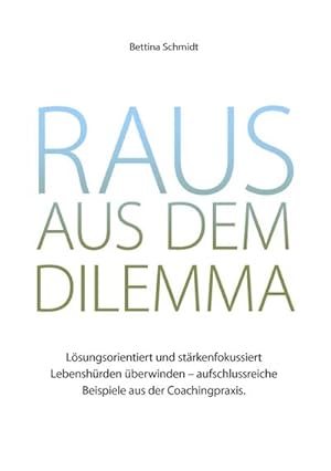 Bild des Verkufers fr Raus aus dem Dilemma : Lsungsorientiert und strkenfokussiert Lebenshrden berwinden - aufschlussreiche Beispiele aus der Coachingpraxis zum Verkauf von AHA-BUCH GmbH